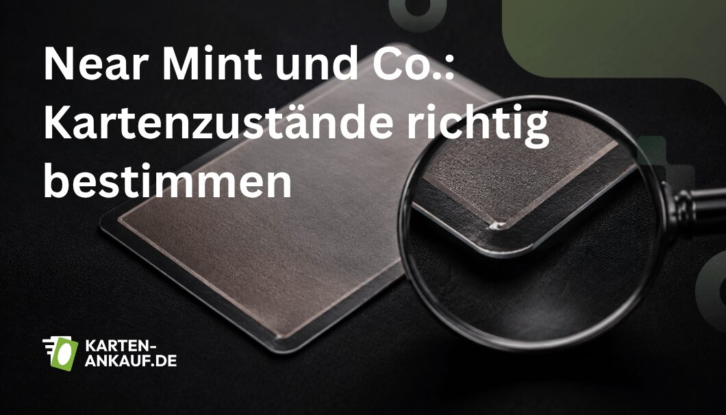 Near Mint und Co.: Kartenzustände richtig bestimmen